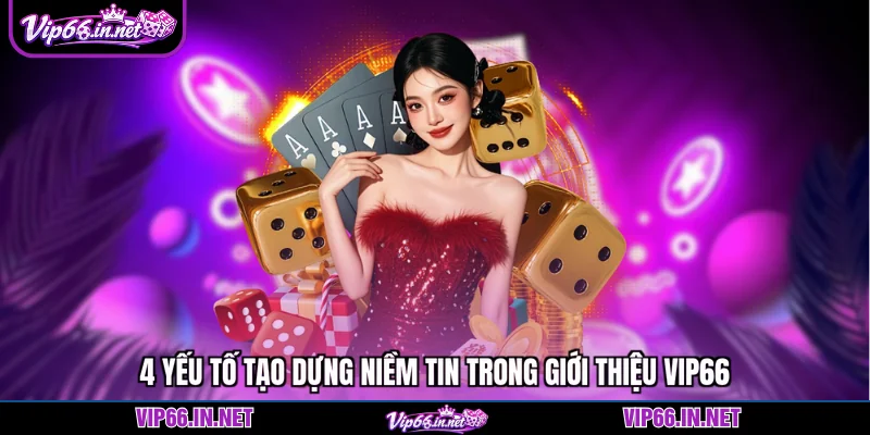 4 yếu tố tạo dựng niềm tin trong giới thiệu VIP66