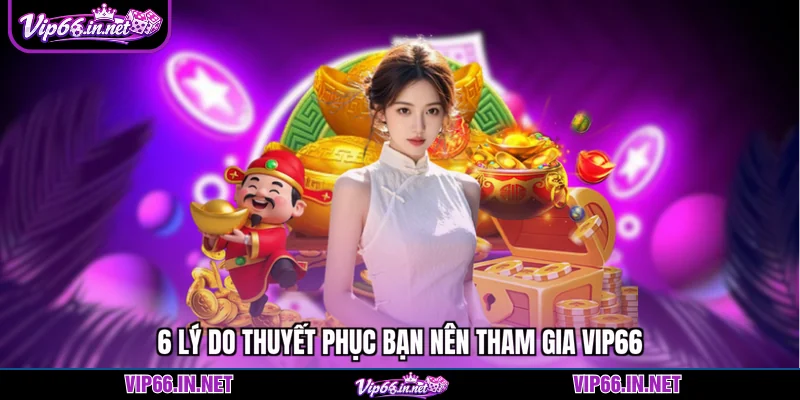 6 lý do thuyết phục bạn nên tham gia VIP66