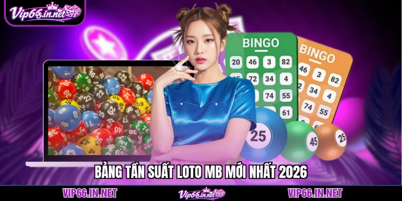Bảng tần suất loto mb mới nhất 2026