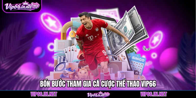 Bốn bước tham gia cá cược thể thao VIP66