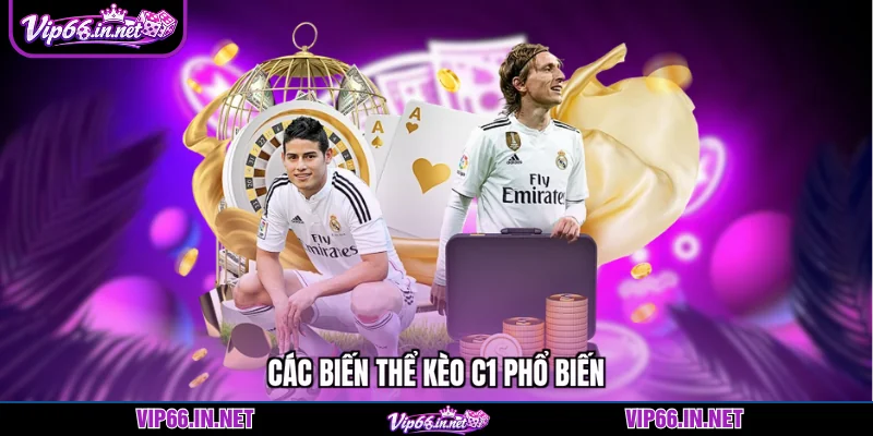 Các biến thể kèo C1 phổ biến