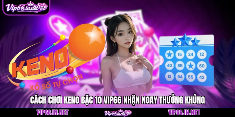 Cách chơi keno bậc 10