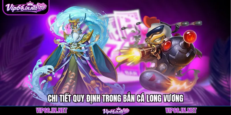 Chi tiết quy định trong bắn cá long vương