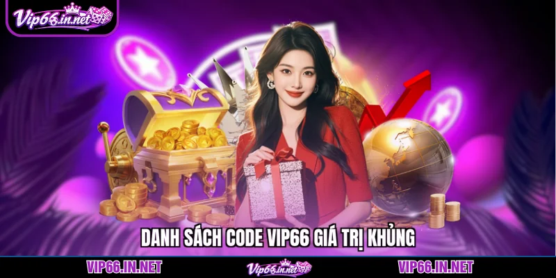 Danh sách code VIP66 giá trị khủng