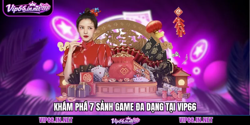 Khám phá 7 sảnh game đa dạng tại VIP66