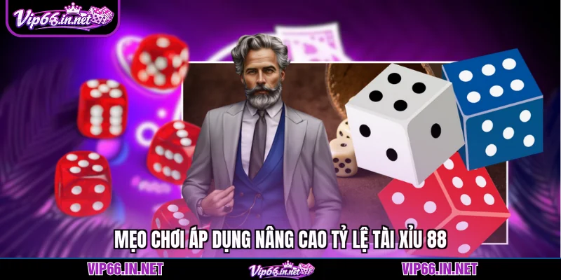 Mẹo chơi áp dụng nâng cao tỷ lệ tài xỉu 88