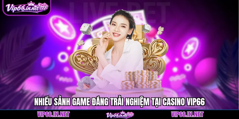 Nhiều sảnh game đáng trải nghiệm tại casino VIP66