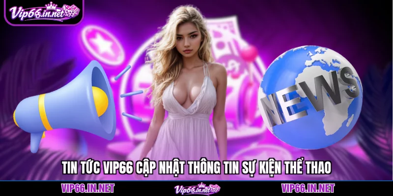 Tin tức VIP66 liên quan đến sự kiện thể thao